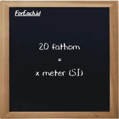 Example fathom to meter conversion (20 ft to m)