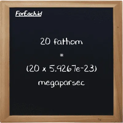 How to convert fathom to megaparsec: 20 fathom (ft) is equivalent to 20 times 5.9267e-23 megaparsec (Mpc)
