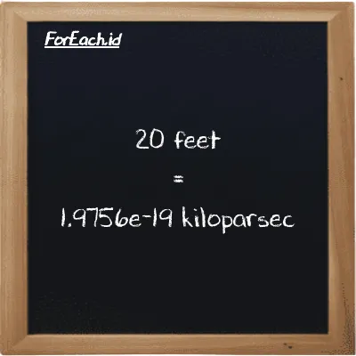 20 feet is equivalent to 1.9756e-19 kiloparsec (20 ft is equivalent to 1.9756e-19 kpc)
