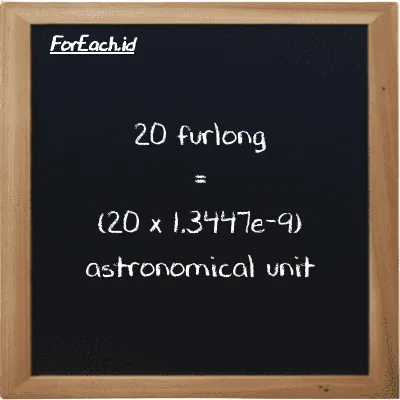 How to convert furlong to astronomical unit: 20 furlong (fur) is equivalent to 20 times 1.3447e-9 astronomical unit (au)