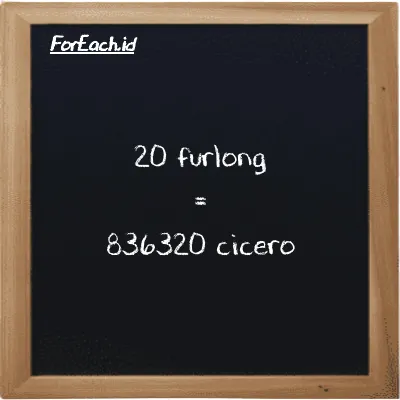 20 furlong is equivalent to 836320 cicero (20 fur is equivalent to 836320 ccr)