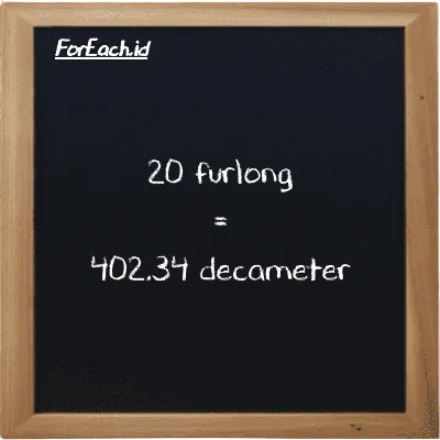 20 furlong is equivalent to 402.34 decameter (20 fur is equivalent to 402.34 dam)