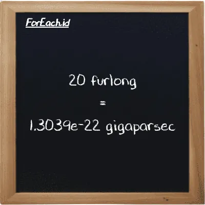20 furlong is equivalent to 1.3039e-22 gigaparsec (20 fur is equivalent to 1.3039e-22 Gpc)