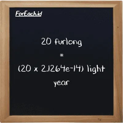 How to convert furlong to light year: 20 furlong (fur) is equivalent to 20 times 2.1264e-14 light year (ly)