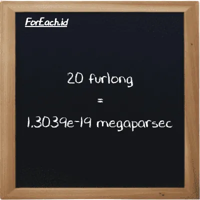 20 furlong is equivalent to 1.3039e-19 megaparsec (20 fur is equivalent to 1.3039e-19 Mpc)
