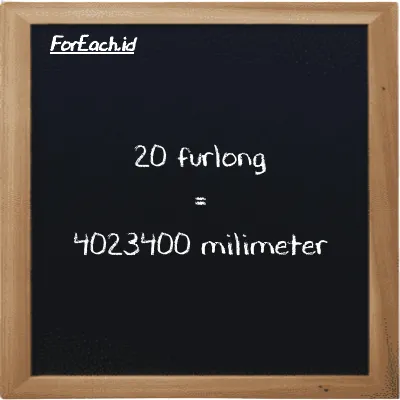 20 furlong is equivalent to 4023400 millimeter (20 fur is equivalent to 4023400 mm)