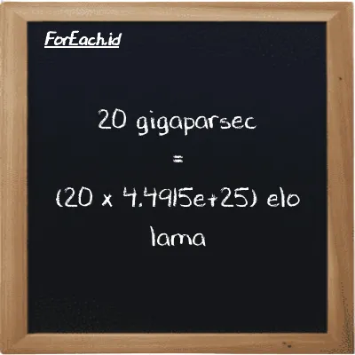 How to convert gigaparsec to elo lama: 20 gigaparsec (Gpc) is equivalent to 20 times 4.4915e+25 elo lama (el la)