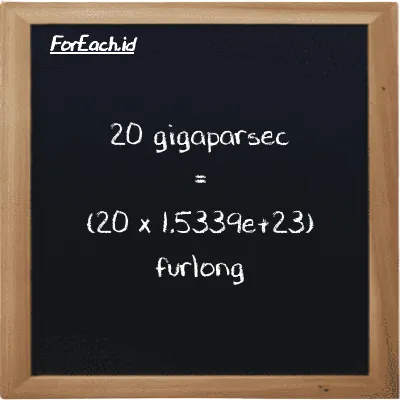 How to convert gigaparsec to furlong: 20 gigaparsec (Gpc) is equivalent to 20 times 1.5339e+23 furlong (fur)