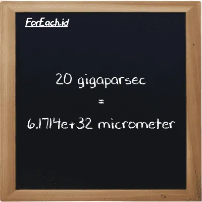 20 gigaparsec is equivalent to 6.1714e+32 micrometer (20 Gpc is equivalent to 6.1714e+32 µm)