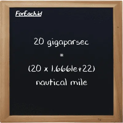 How to convert gigaparsec to nautical mile: 20 gigaparsec (Gpc) is equivalent to 20 times 1.6661e+22 nautical mile (nmi)