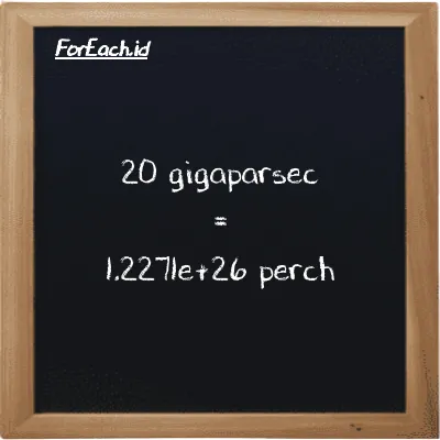20 gigaparsec is equivalent to 1.2271e+26 perch (20 Gpc is equivalent to 1.2271e+26 prc)