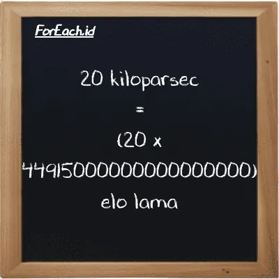 How to convert kiloparsec to elo lama: 20 kiloparsec (kpc) is equivalent to 20 times 44915000000000000000 elo lama (el la)