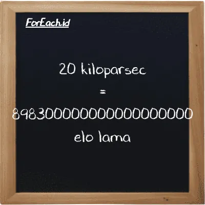 20 kiloparsec is equivalent to 898300000000000000000 elo lama (20 kpc is equivalent to 898300000000000000000 el la)