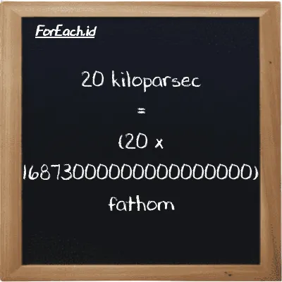 How to convert kiloparsec to fathom: 20 kiloparsec (kpc) is equivalent to 20 times 16873000000000000000 fathom (ft)