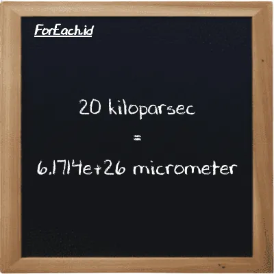 20 kiloparsec is equivalent to 6.1714e+26 micrometer (20 kpc is equivalent to 6.1714e+26 µm)