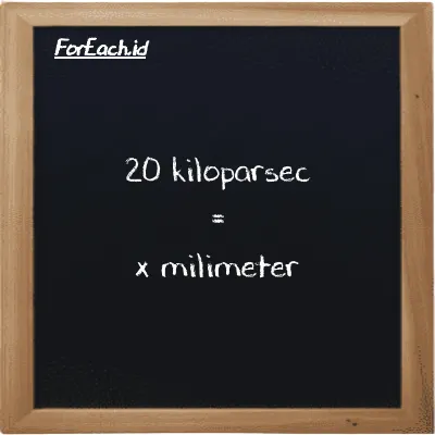 Example kiloparsec to millimeter conversion (20 kpc to mm)