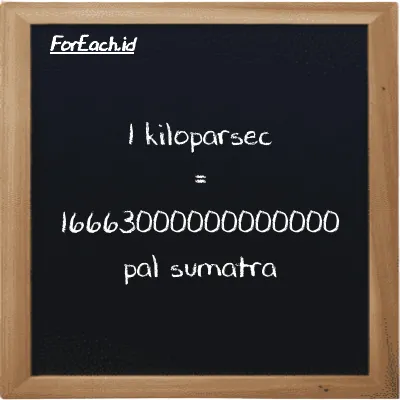 1 kiloparsec is equivalent to 16663000000000000 pal sumatra (1 kpc is equivalent to 16663000000000000 ps)