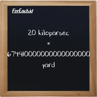 20 kiloparsec is equivalent to 674910000000000000000 yard (20 kpc is equivalent to 674910000000000000000 yd)
