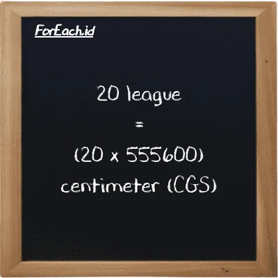 How to convert league to centimeter: 20 league (lg) is equivalent to 20 times 555600 centimeter (cm)