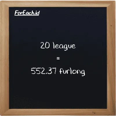 20 league is equivalent to 552.37 furlong (20 lg is equivalent to 552.37 fur)