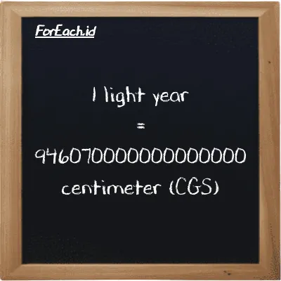 1 light year is equivalent to 946070000000000000 centimeter (1 ly is equivalent to 946070000000000000 cm)