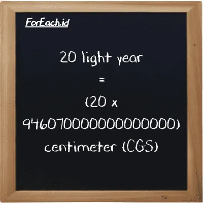 How to convert light year to centimeter: 20 light year (ly) is equivalent to 20 times 946070000000000000 centimeter (cm)