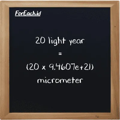 How to convert light year to micrometer: 20 light year (ly) is equivalent to 20 times 9.4607e+21 micrometer (µm)