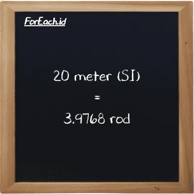 20 meter is equivalent to 3.9768 rod (20 m is equivalent to 3.9768 rd)
