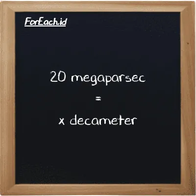 Example megaparsec to decameter conversion (20 Mpc to dam)