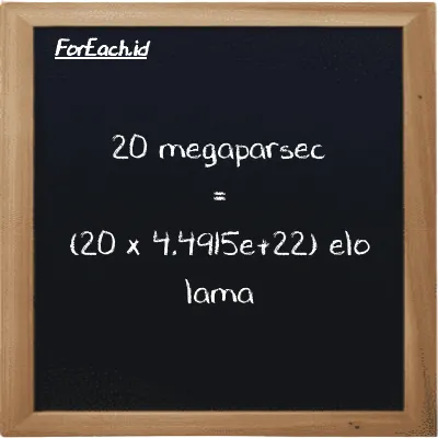 How to convert megaparsec to elo lama: 20 megaparsec (Mpc) is equivalent to 20 times 4.4915e+22 elo lama (el la)