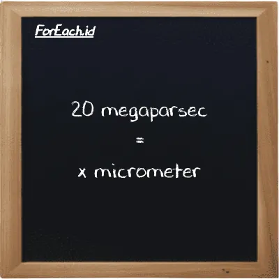 Example megaparsec to micrometer conversion (20 Mpc to µm)