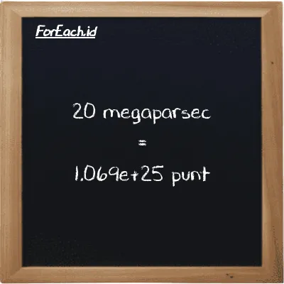 20 megaparsec is equivalent to 1.069e+25 punt (20 Mpc is equivalent to 1.069e+25 pnt)