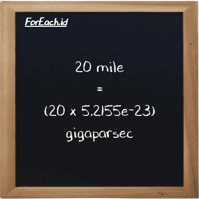 How to convert mile to gigaparsec: 20 mile (mi) is equivalent to 20 times 5.2155e-23 gigaparsec (Gpc)