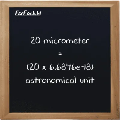 How to convert micrometer to astronomical unit: 20 micrometer (µm) is equivalent to 20 times 6.6846e-18 astronomical unit (au)