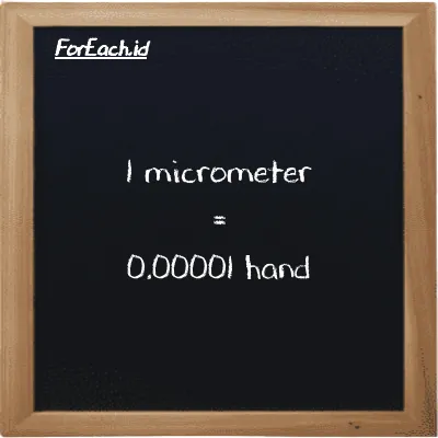 1 micrometer is equivalent to 0.00001 hand (1 µm is equivalent to 0.00001 h)
