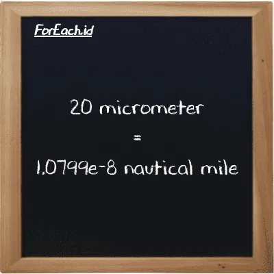 20 micrometer is equivalent to 1.0799e-8 nautical mile (20 µm is equivalent to 1.0799e-8 nmi)