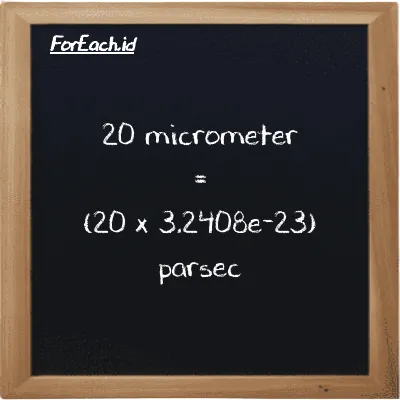 How to convert micrometer to parsec: 20 micrometer (µm) is equivalent to 20 times 3.2408e-23 parsec (pc)