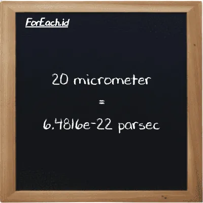 20 micrometer is equivalent to 6.4816e-22 parsec (20 µm is equivalent to 6.4816e-22 pc)