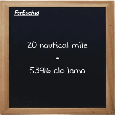 20 nautical mile is equivalent to 53916 elo lama (20 nmi is equivalent to 53916 el la)
