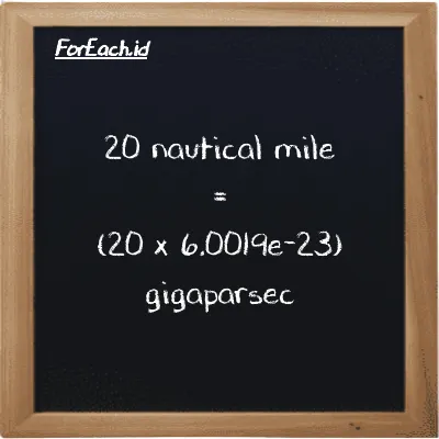 How to convert nautical mile to gigaparsec: 20 nautical mile (nmi) is equivalent to 20 times 6.0019e-23 gigaparsec (Gpc)