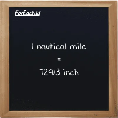 1 nautical mile is equivalent to 72913 inch (1 nmi is equivalent to 72913 in)