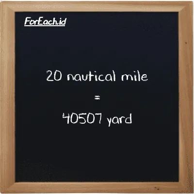 20 nautical mile is equivalent to 40507 yard (20 nmi is equivalent to 40507 yd)