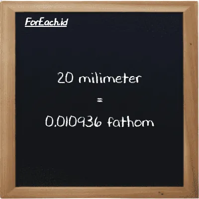 20 millimeter is equivalent to 0.010936 fathom (20 mm is equivalent to 0.010936 ft)