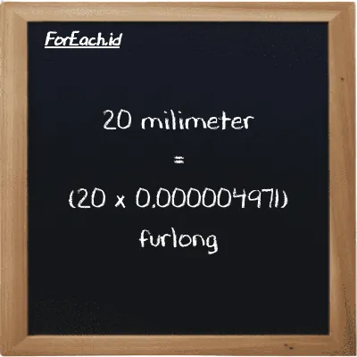 How to convert millimeter to furlong: 20 millimeter (mm) is equivalent to 20 times 0.000004971 furlong (fur)