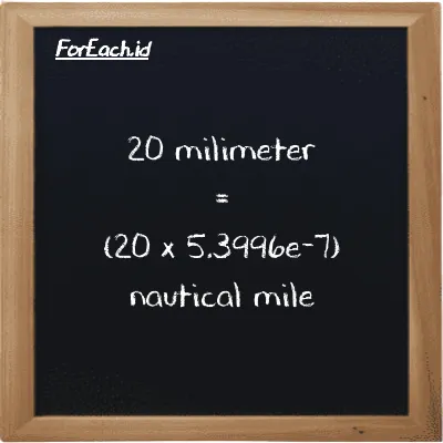 How to convert millimeter to nautical mile: 20 millimeter (mm) is equivalent to 20 times 5.3996e-7 nautical mile (nmi)