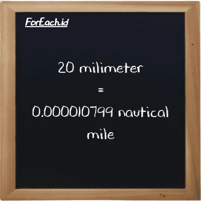 20 millimeter is equivalent to 0.000010799 nautical mile (20 mm is equivalent to 0.000010799 nmi)