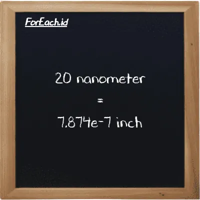 20 nanometer is equivalent to 7.874e-7 inch (20 nm is equivalent to 7.874e-7 in)