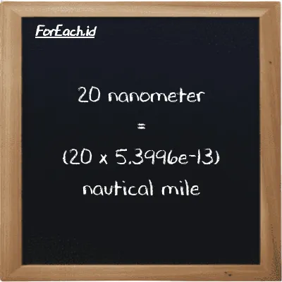 How to convert nanometer to nautical mile: 20 nanometer (nm) is equivalent to 20 times 5.3996e-13 nautical mile (nmi)