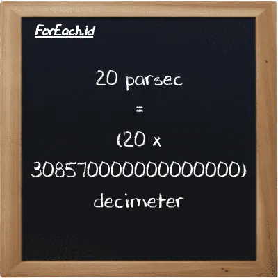 How to convert parsec to decimeter: 20 parsec (pc) is equivalent to 20 times 308570000000000000 decimeter (dm)