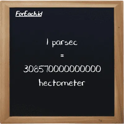 1 parsec is equivalent to 308570000000000 hectometer (1 pc is equivalent to 308570000000000 hm)